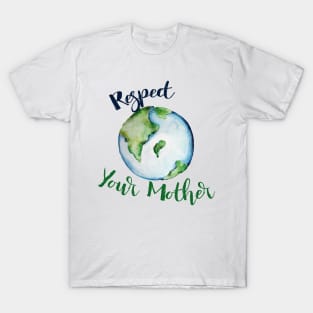 Respect your Mother Earth Day T-Shirt